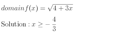 The domain of f(x)=sqrt(4+3x) is x>=-4/3
